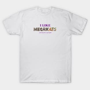 I like meerkats and maybe 3 people - wildlife oil painting word art T-Shirt